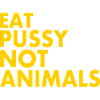 Eat pussy not animals