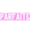 JE SUIS PARFAITE