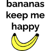 Bananas keep me happy