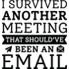 I Survived Another Meeting