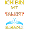 Ich bin mit Talent gesegnet