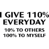 I Give 110 Percent Everyday
