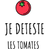 Je deteste les tomates