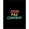 j'SUIS PAS CONTENT