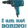 Im not BORING!