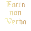 Facta non Verba