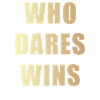 Who dares wins