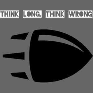 Think long, think wrong.