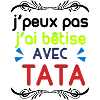 J'ai bêtise avec tata