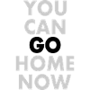 You can go home now