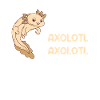 Funny axolotl saying