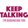Keep Talking I'm Diagnosing You