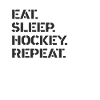 Hockey - eat sleep hockey repeat