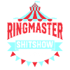 Ringmaster of the Shitshow | Ringmaster