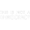 This is not a democracy