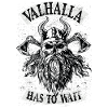 Valhalla has to wait