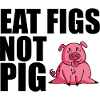 Eat Figs Not Pigs 3