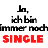 Ja, ich bin immer noch single