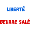 Liberté égalité beurre salé