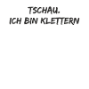 Klettern - Tschau. ich bin klettern