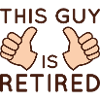 This Guy Is Retired