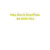 May Stack Overflow Be With You