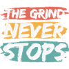 The Grind Never Stops