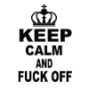 Keep Calm And Fuck Off