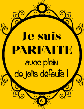 Je suis Parfaite et Je l'Assume !