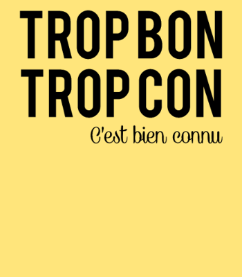 T-shirt Humour 'Trop Bon Trop Con'