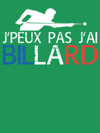 J'peux Pas, J'ai Billard ! T-shirt Humour Passion
