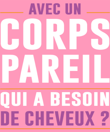 Avec un Corps Pareil, qui a Besoin de Cheveux ? - Humour Chauve