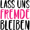 Lass uns Fremde bleiben