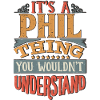 It's A Phil Thing You Wouldnt Understand - Phil