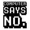 Computer says no