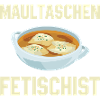 Maultaschen Fetischist - Schwaben