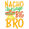 Nacho Average Big Bro