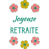 RETRAITE. BONNE RETRAITE. JOYEUSE RETRAITE