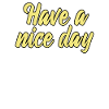 have a nice day
