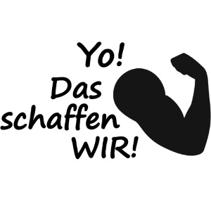 Yo, das schaffen WIR!