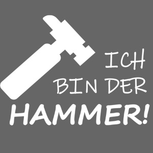 Ich bin der Hammer!