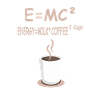 E=MC² Energie = Milchkaffee 2 Tassen