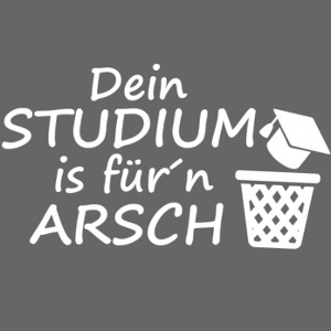 Dein Studium is für´n ARSCH