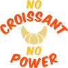 No croissant no power