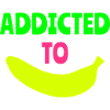 Addicted to banana