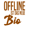 Offline ist das neue Bio