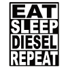 Eat Sleep Diesel Repeat