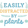 Easily Distracted By Plants
