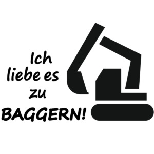 Ich liebe es zu BAGGERN!