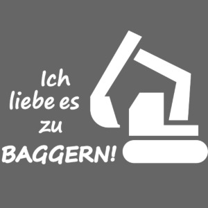 Ich liebe es zu BAGGERN!